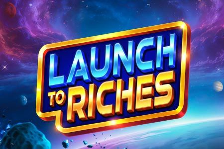 Launch to Riches